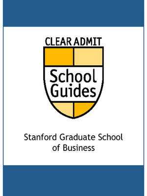 cover image of Clear Admit School Guide: Stanford Graduate School of Business